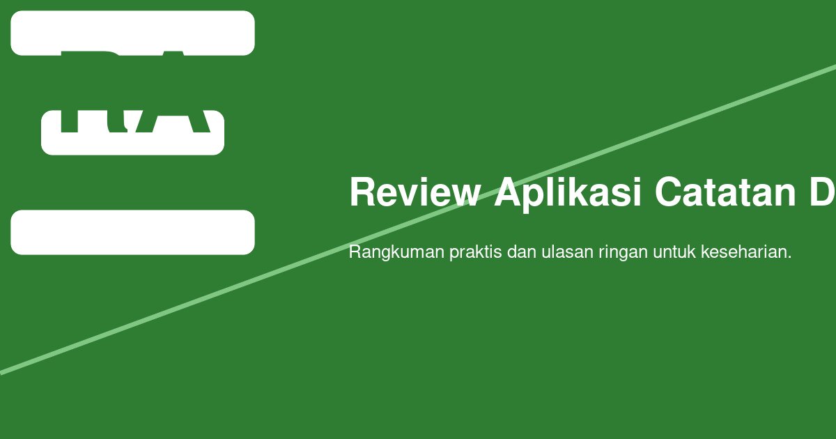 Review Aplikasi Catatan Digital Lintas Platform: Apa yang Paling Penting Dicek?